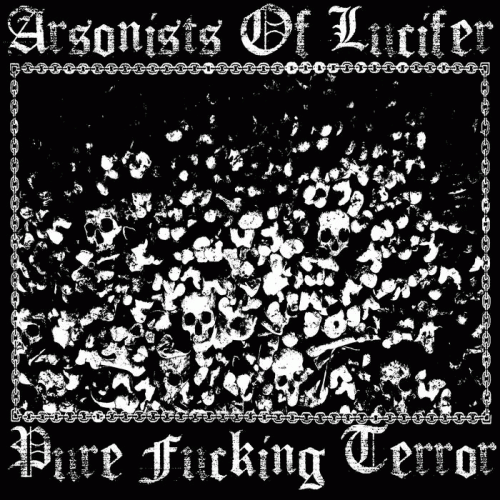 Arsonists Of Lucifer : Pure Fucking Terror